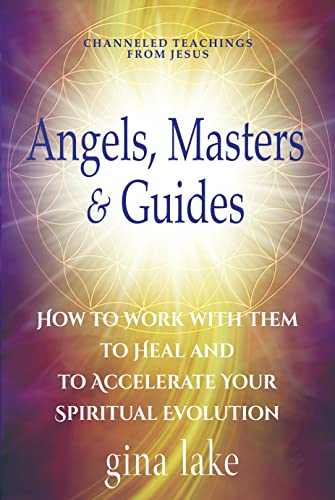 Spiritual Evolution Unleashed: Empower Yourself through Divine Guidance from Angels, Masters, and Guides